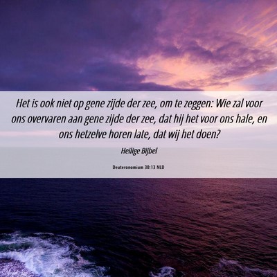 Picture 06 - Deuteronomium 30:13 NLD - Het is ook niet op gene zijde der zee, om te - Bible Verse Picture