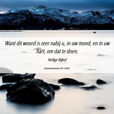 Picture 06 - Deuteronomium 30:14 NLD - Want dit woord is zeer nabij u, in uw mond, en in - Bible Verse Picture