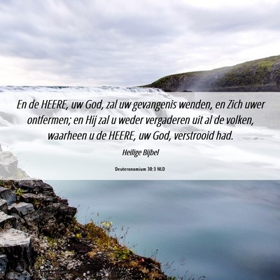 Picture 06 - Deuteronomium 30:3 NLD - En de HEERE, uw God, zal uw gevangenis wenden, en - Bible Verse Picture