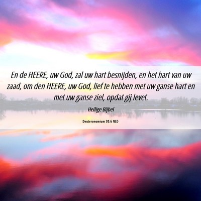 Picture 06 - Deuteronomium 30:6 NLD - En de HEERE, uw God, zal uw hart besnijden, en - Bible Verse Picture