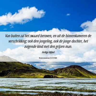 Picture 06 - Deuteronomium 32:25 NLD - Van buiten zal het zwaard beroven, en uit de - Bible Verse Picture