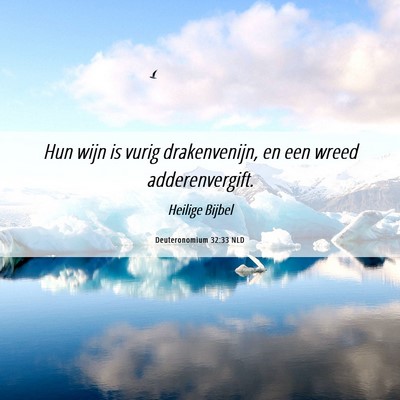 Picture 06 - Deuteronomium 32:33 NLD - Hun wijn is vurig drakenvenijn, en een wreed - Bible Verse Picture