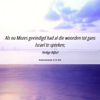 Picture 06 - Deuteronomium 32:45 NLD - Als nu Mozes geeindigd had al die woorden tot - Bible Verse Picture