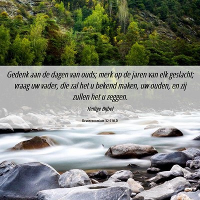 Picture 06 - Deuteronomium 32:7 NLD - Gedenk aan de dagen van ouds; merk op de jaren - Bible Verse Picture