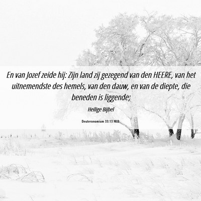 Picture 06 - Deuteronomium 33:13 NLD - En van Jozef zeide hij: Zijn land zij gezegend - Bible Verse Picture