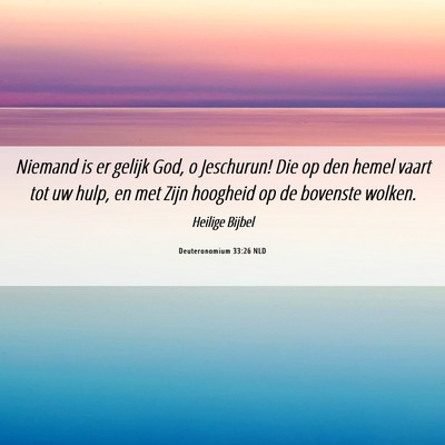 Picture 06 - Deuteronomium 33:26 NLD - Niemand is er gelijk God, o Jeschurun! Die op den - Bible Verse Picture