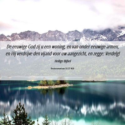 Picture 06 - Deuteronomium 33:27 NLD - De eeuwige God zij u een woning, en van onder - Bible Verse Picture