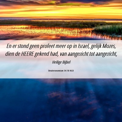 Picture 06 - Deuteronomium 34:10 NLD - En er stond geen profeet meer op in Israel, - Bible Verse Picture