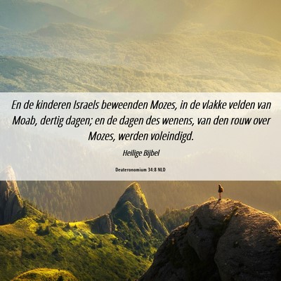 Picture 06 - Deuteronomium 34:8 NLD - En de kinderen Israels beweenden Mozes, in de - Bible Verse Picture