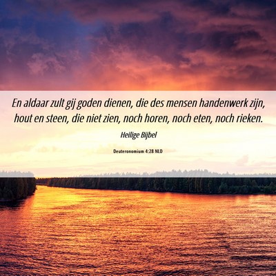 Picture 06 - Deuteronomium 4:28 NLD - En aldaar zult gij goden dienen, die des mensen - Bible Verse Picture