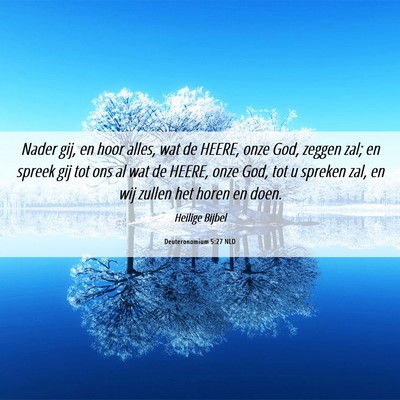 Picture 06 - Deuteronomium 5:27 NLD - Nader gij, en hoor alles, wat de HEERE, onze God, - Bible Verse Picture