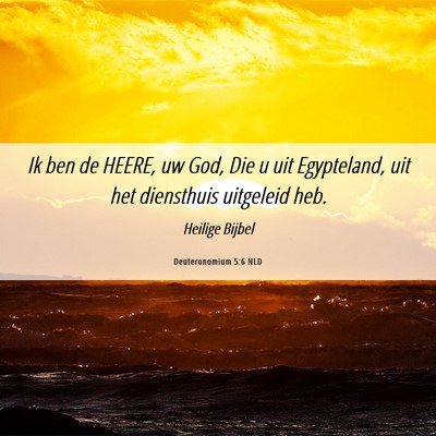 Picture 06 - Deuteronomium 5:6 NLD - Ik ben de HEERE, uw God, Die u uit Egypteland, - Bible Verse Picture