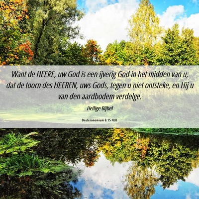 Picture 06 - Deuteronomium 6:15 NLD - Want de HEERE, uw God is een ijverig God in het - Bible Verse Picture