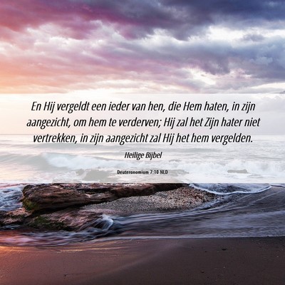 Picture 06 - Deuteronomium 7:10 NLD - En Hij vergeldt een ieder van hen, die Hem haten, - Bible Verse Picture