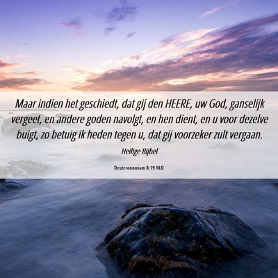 Picture 06 - Deuteronomium 8:19 NLD - Maar indien het geschiedt, dat gij den HEERE, uw - Bible Verse Picture