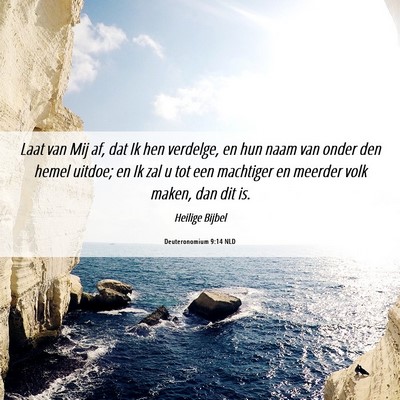 Picture 06 - Deuteronomium 9:14 NLD - Laat van Mij af, dat Ik hen verdelge, en hun naam - Bible Verse Picture