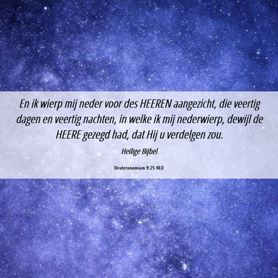 Picture 06 - Deuteronomium 9:25 NLD - En ik wierp mij neder voor des HEEREN aangezicht, - Bible Verse Picture