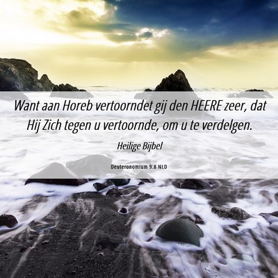 Picture 06 - Deuteronomium 9:8 NLD - Want aan Horeb vertoorndet gij den HEERE zeer, - Bible Verse Picture