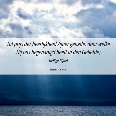 Picture 06 - Efeziërs 1:6 NLD - Tot prijs der heerlijkheid Zijner genade, door - Bible Verse Picture