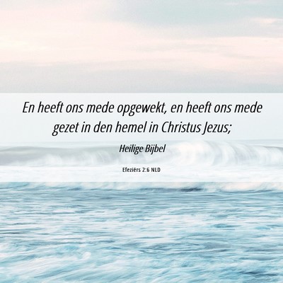 Picture 06 - Efeziërs 2:6 NLD - En heeft ons mede opgewekt, en heeft ons mede - Bible Verse Picture