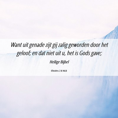 Picture 06 - Efeziërs 2:8 NLD - Want uit genade zijt gij zalig geworden door het - Bible Verse Picture