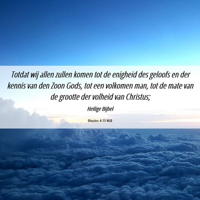 Picture 06 - Efeziërs 4:13 NLD - Totdat wij allen zullen komen tot de enigheid des - Bible Verse Picture