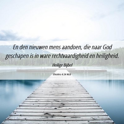 Picture 06 - Efeziërs 4:24 NLD - En den nieuwen mens aandoen, die naar God - Bible Verse Picture