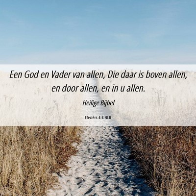 Picture 06 - Efeziërs 4:6 NLD - Een God en Vader van allen, Die daar is boven - Bible Verse Picture