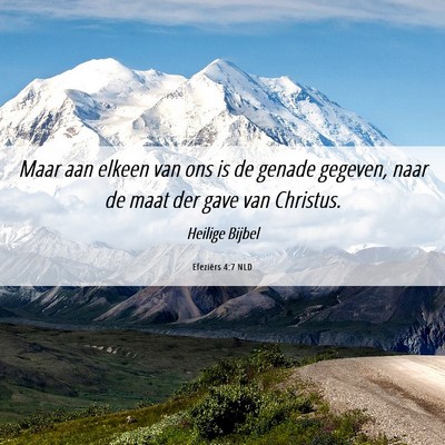 Picture 06 - Efeziërs 4:7 NLD - Maar aan elkeen van ons is de genade gegeven, - Bible Verse Picture