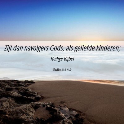 Picture 06 - Efeziërs 5:1 NLD - Zijt dan navolgers Gods, als geliefde - Bible Verse Picture