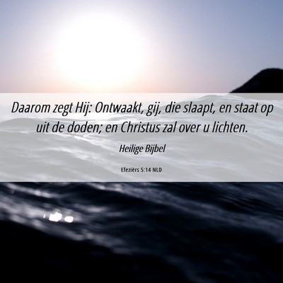 Picture 06 - Efeziërs 5:14 NLD - Daarom zegt Hij: Ontwaakt, gij, die slaapt, en - Bible Verse Picture