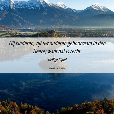 Picture 06 - Efeziërs 6:1 NLD - Gij kinderen, zijt uw ouderen gehoorzaam in den - Bible Verse Picture