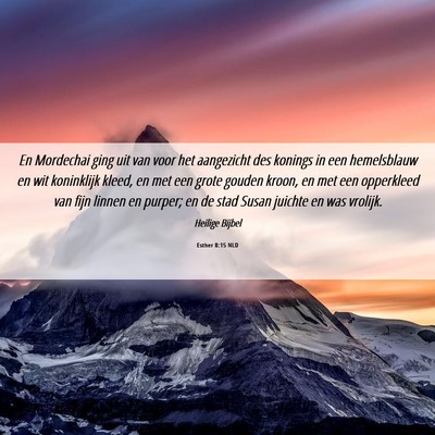 Picture 06 - Esther 8:15 NLD - En Mordechai ging uit van voor het aangezicht des - Bible Verse Picture