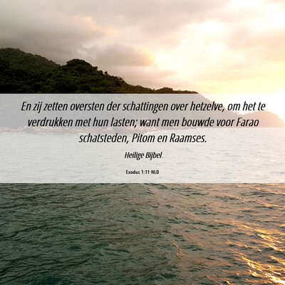 Picture 06 - Exodus 1:11 NLD - En zij zetten oversten der schattingen over - Bible Verse Picture