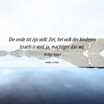 Picture 06 - Exodus 1:9 NLD - Die zeide tot zijn volk: Ziet, het volk der - Bible Verse Picture