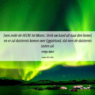 Picture 06 - Exodus 10:21 NLD - Toen zeide de HEERE tot Mozes: Strek uw hand uit - Bible Verse Picture