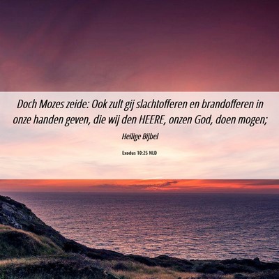 Picture 06 - Exodus 10:25 NLD - Doch Mozes zeide: Ook zult gij slachtofferen en - Bible Verse Picture