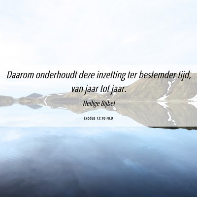 Picture 06 - Exodus 13:10 NLD - Daarom onderhoudt deze inzetting ter bestemder - Bible Verse Picture