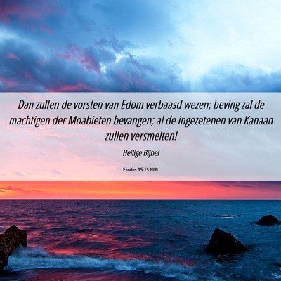 Picture 06 - Exodus 15:15 NLD - Dan zullen de vorsten van Edom verbaasd wezen; - Bible Verse Picture