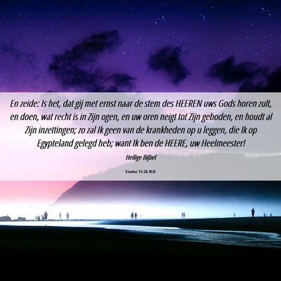 Picture 06 - Exodus 15:26 NLD - En zeide: Is het, dat gij met ernst naar de stem - Bible Verse Picture