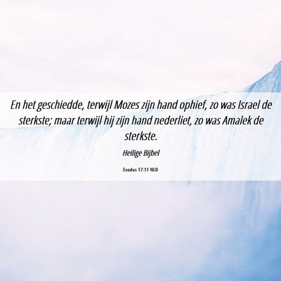 Picture 06 - Exodus 17:11 NLD - En het geschiedde, terwijl Mozes zijn hand - Bible Verse Picture