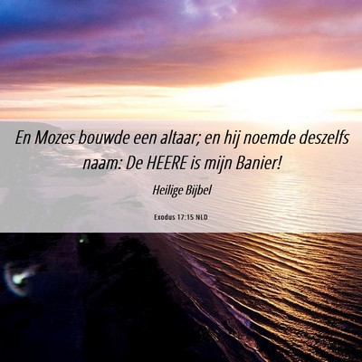 Picture 06 - Exodus 17:15 NLD - En Mozes bouwde een altaar; en hij noemde - Bible Verse Picture