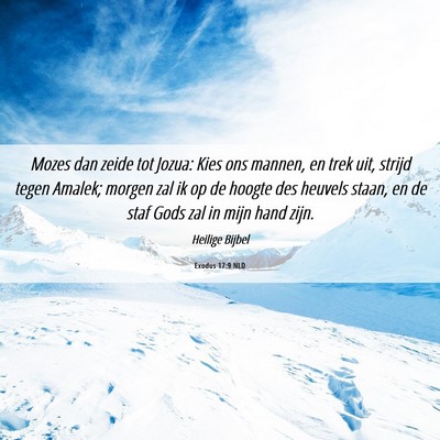 Picture 06 - Exodus 17:9 NLD - Mozes dan zeide tot Jozua: Kies ons mannen, en - Bible Verse Picture