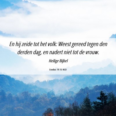 Picture 06 - Exodus 19:15 NLD - En hij zeide tot het volk: Weest gereed tegen den - Bible Verse Picture