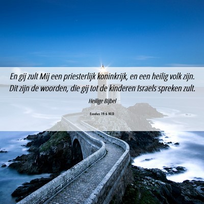 Picture 06 - Exodus 19:6 NLD - En gij zult Mij een priesterlijk koninkrijk, en - Bible Verse Picture