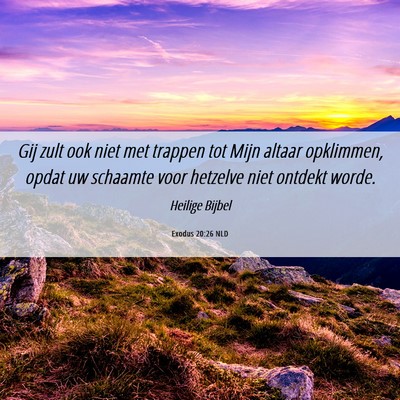 Picture 06 - Exodus 20:26 NLD - Gij zult ook niet met trappen tot Mijn altaar - Bible Verse Picture