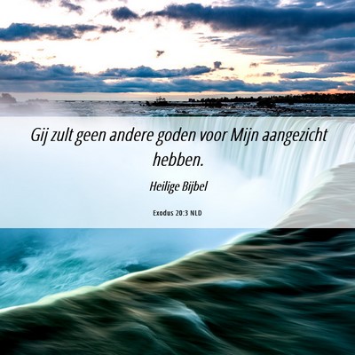 Picture 06 - Exodus 20:3 NLD - Gij zult geen andere goden voor Mijn aangezicht - Bible Verse Picture