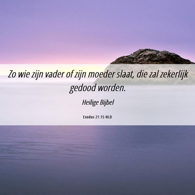 Picture 06 - Exodus 21:15 NLD - Zo wie zijn vader of zijn moeder slaat, die zal - Bible Verse Picture