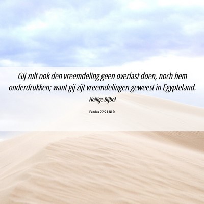 Picture 06 - Exodus 22:21 NLD - Gij zult ook den vreemdeling geen overlast doen, - Bible Verse Picture