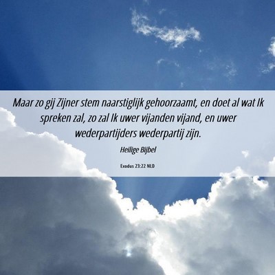 Picture 06 - Exodus 23:22 NLD - Maar zo gij Zijner stem naarstiglijk gehoorzaamt, - Bible Verse Picture